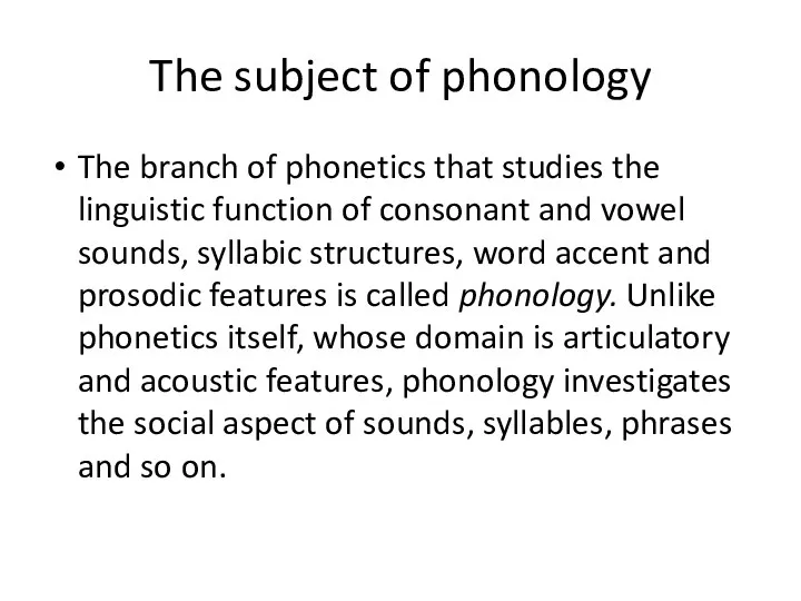 The subject of phonology The branch of phonetics that studies
