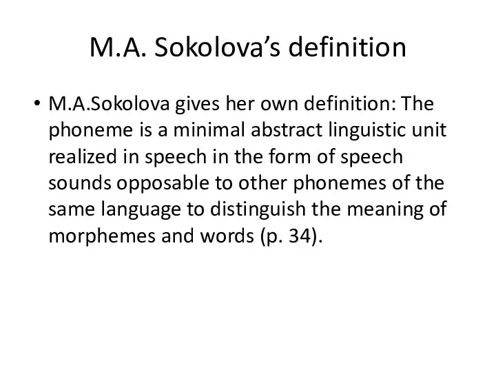M.A. Sokolova’s definition M.A.Sokolova gives her own definition: The phoneme