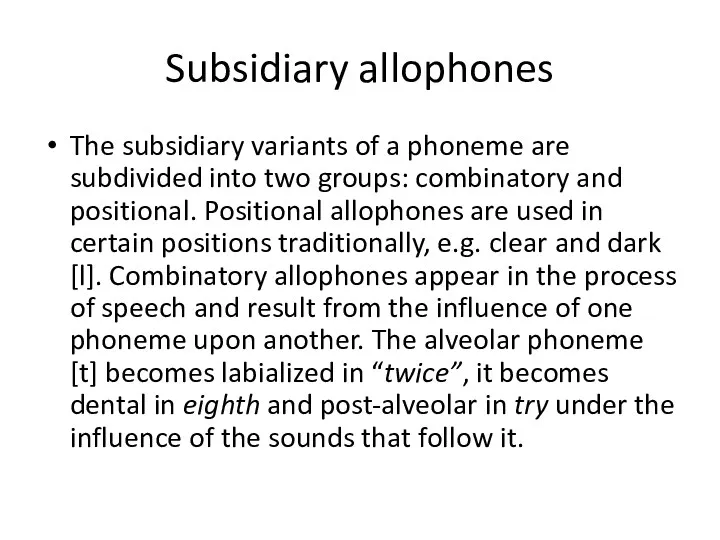Subsidiary allophones The subsidiary variants of a phoneme are subdivided