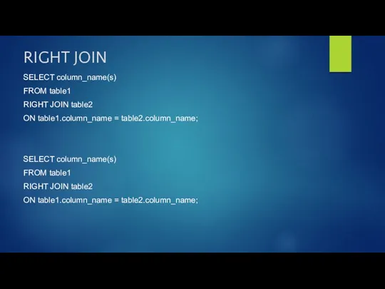 RIGHT JOIN SELECT column_name(s) FROM table1 RIGHT JOIN table2 ON table1.column_name = table2.column_name;