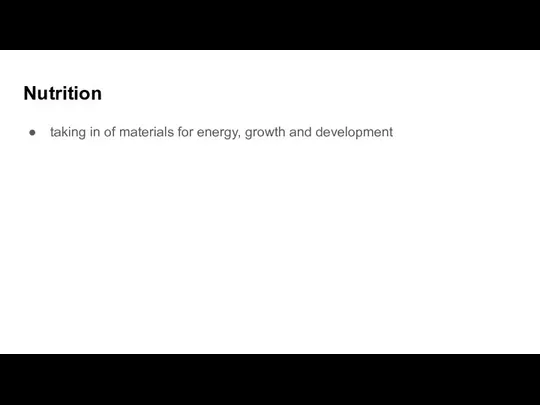 Nutrition taking in of materials for energy, growth and development