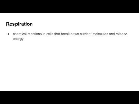 Respiration chemical reactions in cells that break down nutrient molecules and release energy