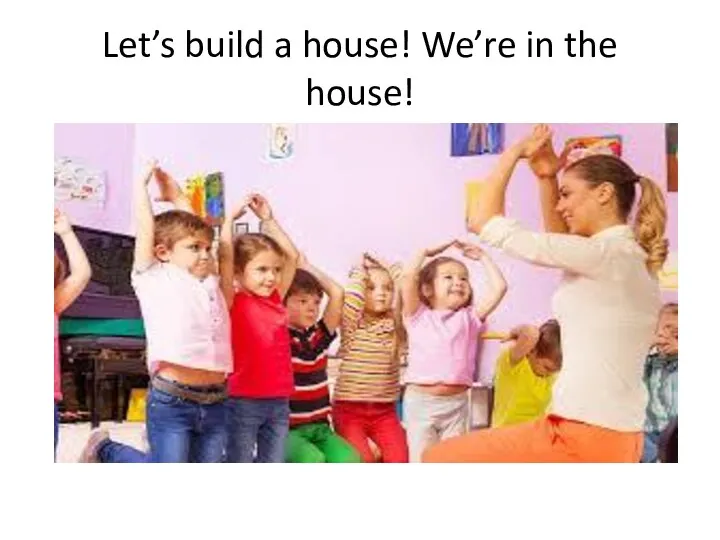 Let’s build a house! We’re in the house!