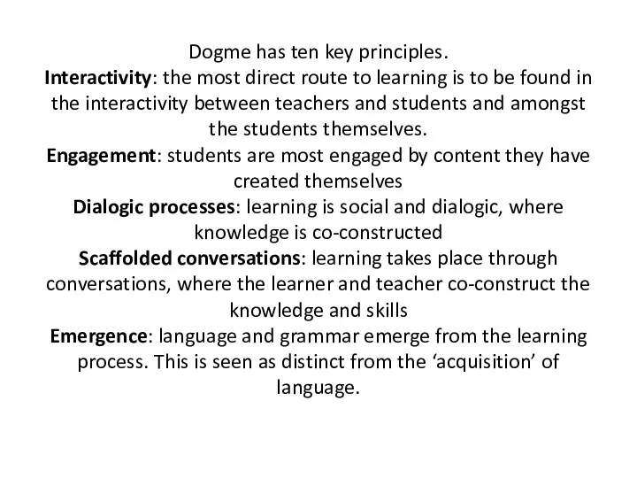 Dogme has ten key principles. Interactivity: the most direct route