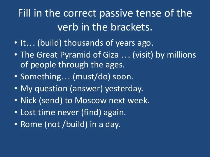 Fill in the correct passive tense of the verb in
