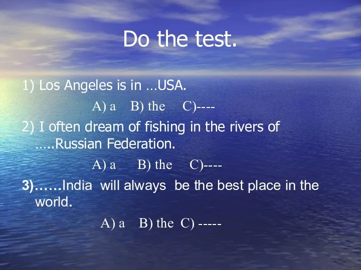 Do the test. 1) Los Angeles is in …USA. A)
