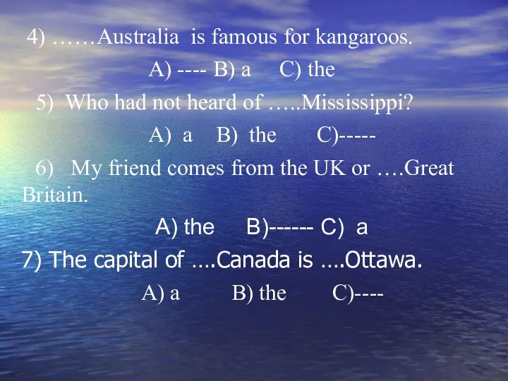 4) ……Australia is famous for kangaroos. A) ---- B) a