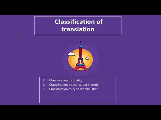 Classification of translation Classification by quality Classification by translated material. Classification by type of translation