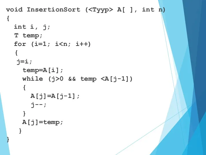 void InsertionSort ( A[ ], int n) { int i, j; T temp;