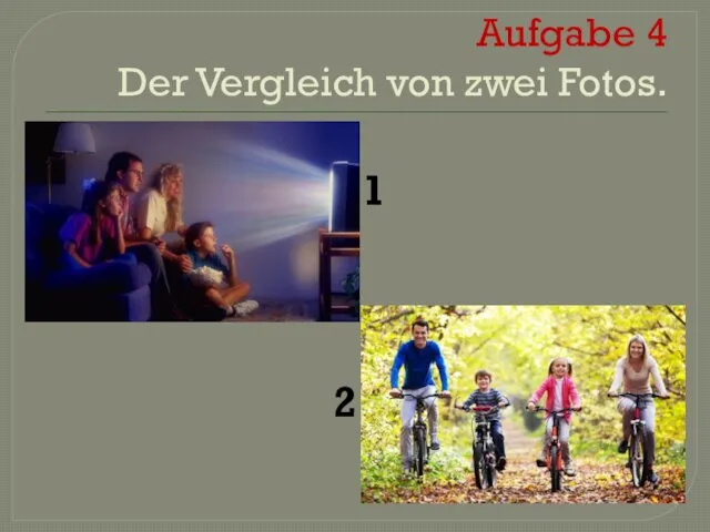 Aufgabe 4 Der Vergleich von zwei Fotos. 1 2