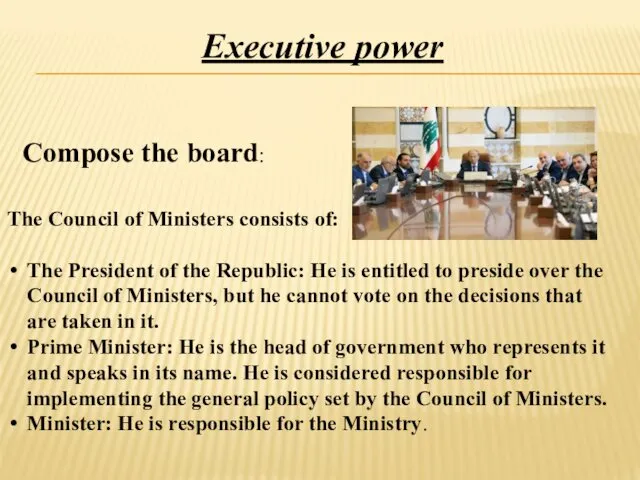 Executive power Compose the board: The Council of Ministers consists