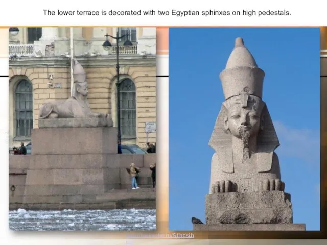 The lower terrace is decorated with two Egyptian sphinxes on high pedestals. http://hellopiter.ru/Sfincsi.html