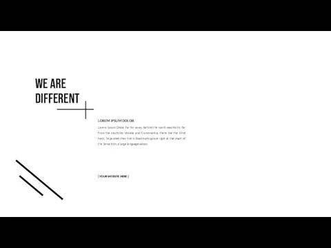 WE ARE DIFFERENT [ YOUR WEBSITE HERE ] Lorem Ipsum Dolor Far far