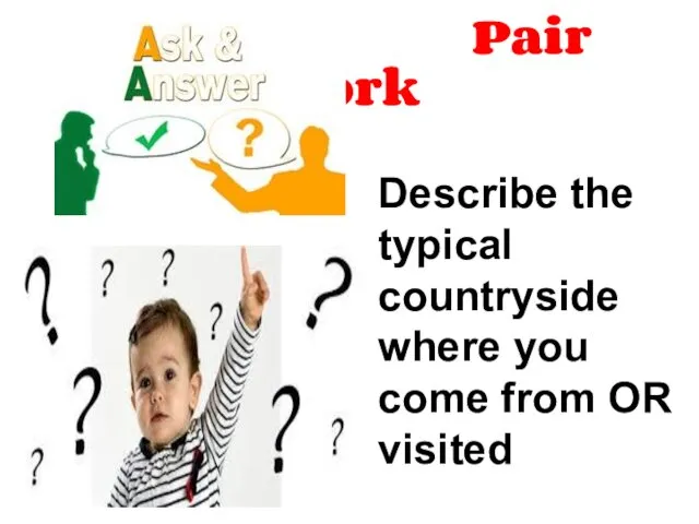 Pair work Describe the typical countryside where you come from OR visited
