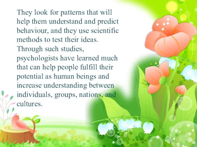 They look for patterns that will help them understand and