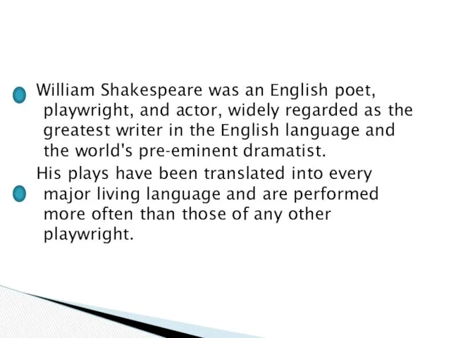 William Shakespeare was an English poet, playwright, and actor, widely regarded as the