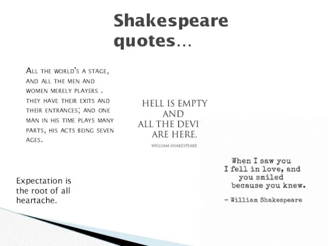 Shakespeare quotes… All the world's a stage, and all the men and women