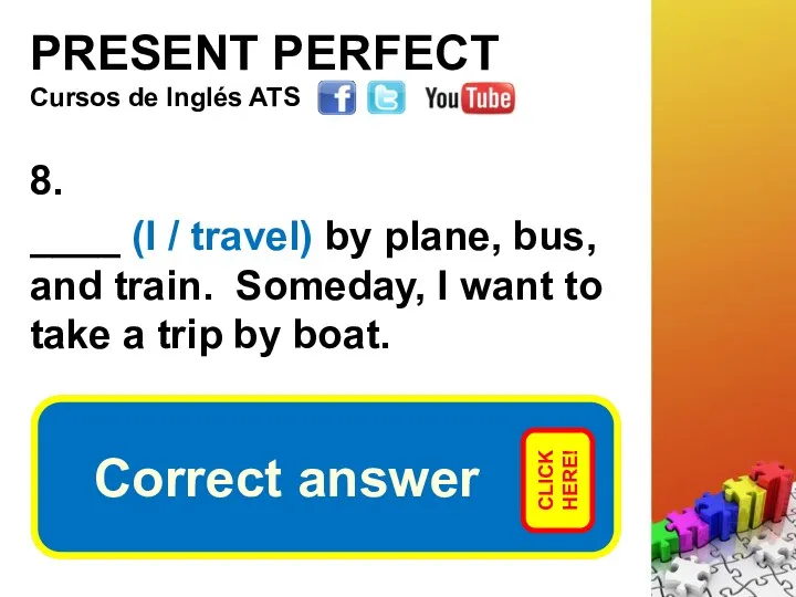PRESENT PERFECT 8. ____ (I / travel) by plane, bus,