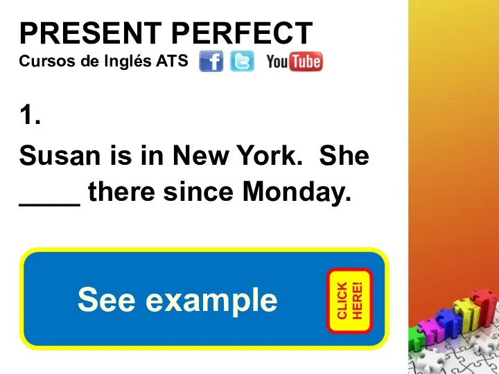 PRESENT PERFECT 1. Susan is in New York. She ____