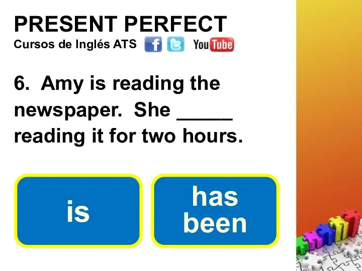 PRESENT PERFECT 6. Amy is reading the newspaper. She _____