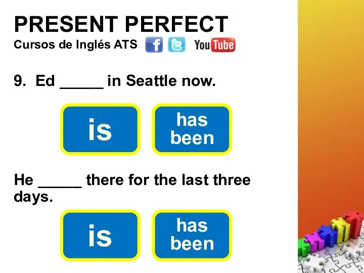PRESENT PERFECT 9. Ed _____ in Seattle now. Cursos de