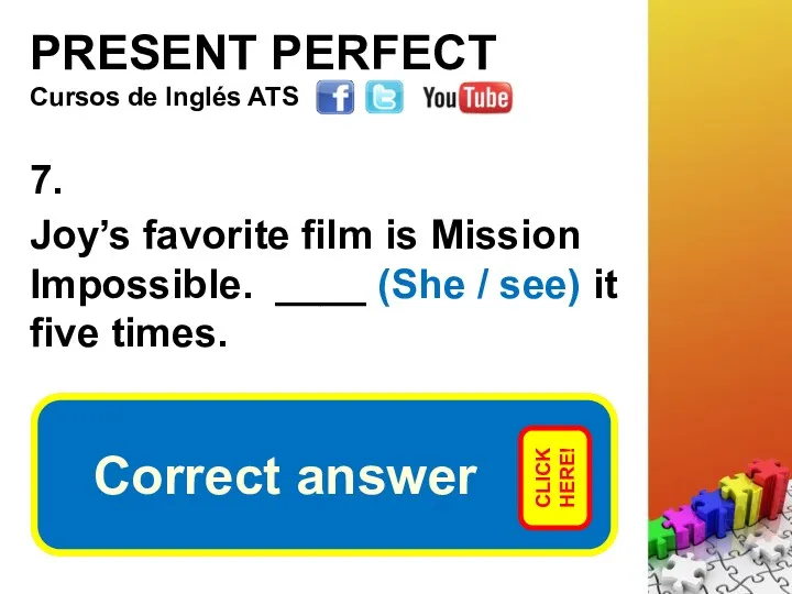 PRESENT PERFECT 7. Joy’s favorite film is Mission Impossible. ____