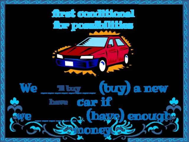first conditional for possibilities We ________ (buy) a new car