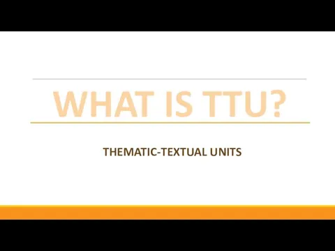WHAT IS TTU? THEMATIC-TEXTUAL UNITS