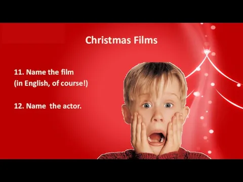 Christmas Films 11. Name the film (in English, of course!) 12. Name the actor.