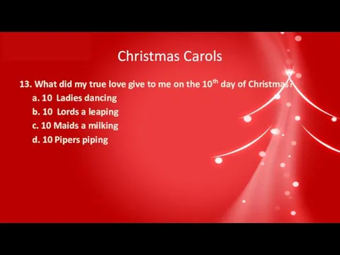 Christmas Carols 13. What did my true love give to