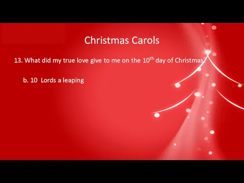 Christmas Carols 13. What did my true love give to