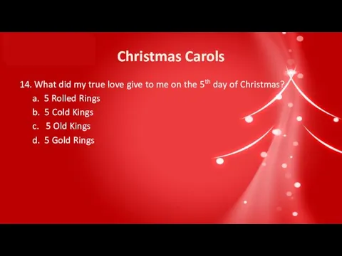 Christmas Carols 14. What did my true love give to