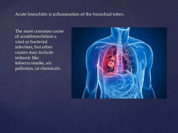 Acute bronchitis is inflammation of the bronchial tubes. The most