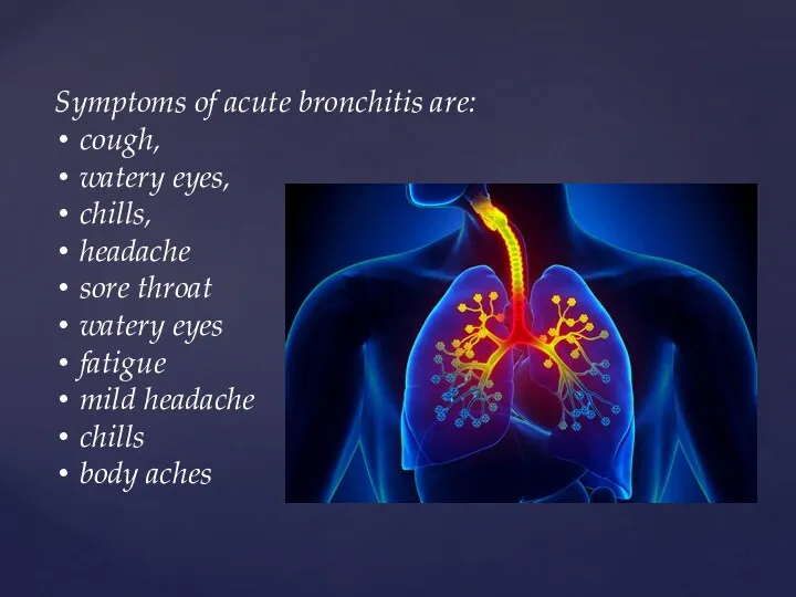 Symptoms of acute bronchitis are: cough, watery eyes, chills, headache