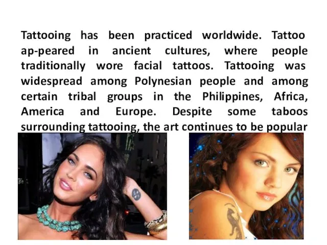 Tattooing has been practiced worldwide. Tattoo ap-peared in ancient cultures,