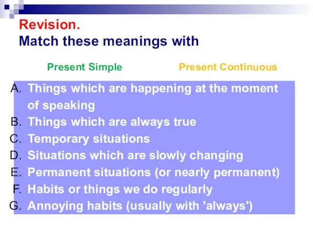 Revision. Match these meanings with Present Simple Present Continuous
