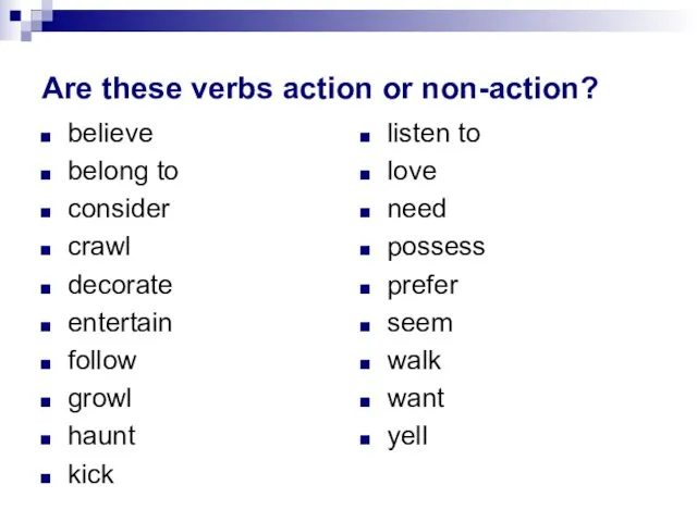 Are these verbs action or non-action? believe belong to consider crawl decorate entertain