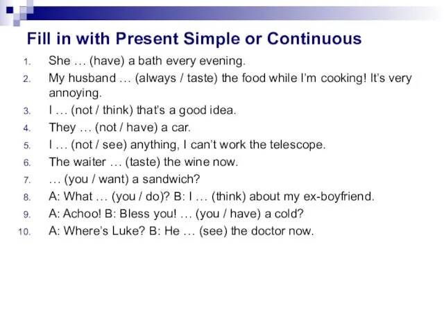 Fill in with Present Simple or Continuous She … (have)