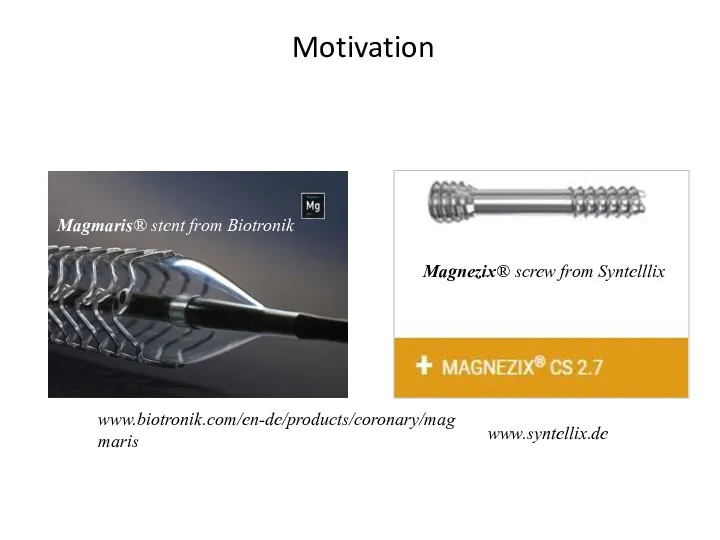 Motivation www.biotronik.com/en-de/products/coronary/magmaris Magnezix® screw from Syntelllix