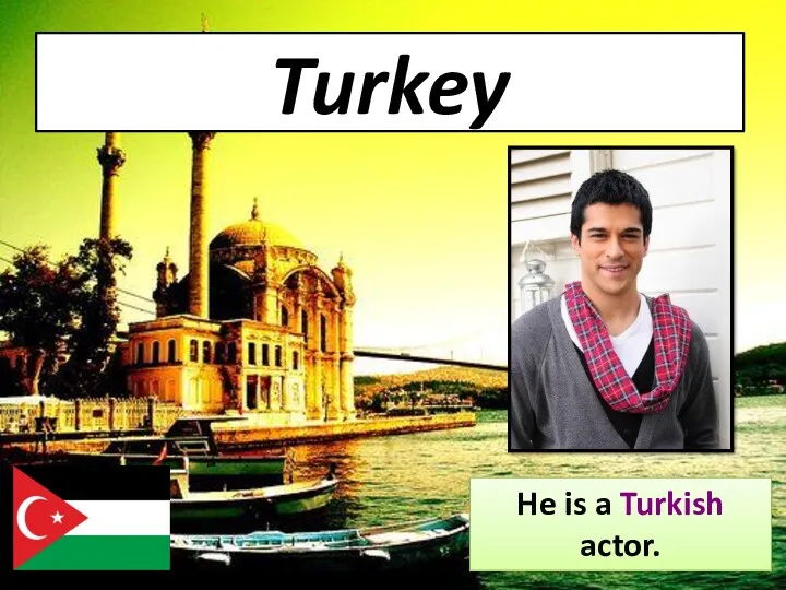 Turkey He is a Turkish actor.