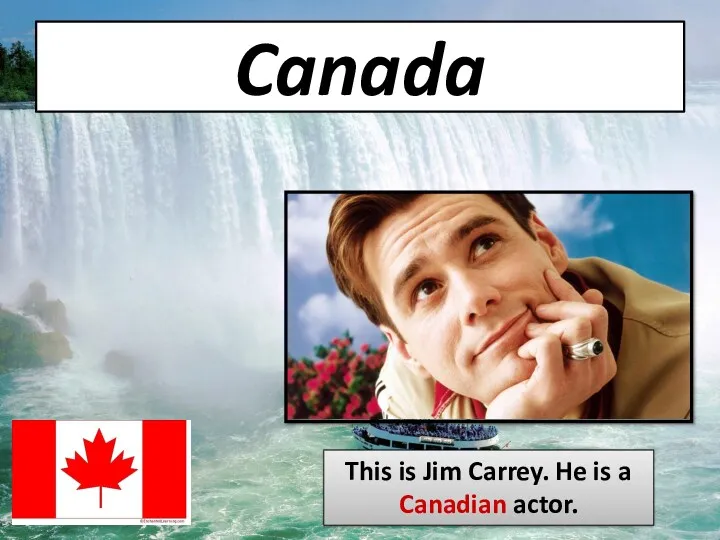 Canada This is Jim Carrey. He is a Canadian actor.