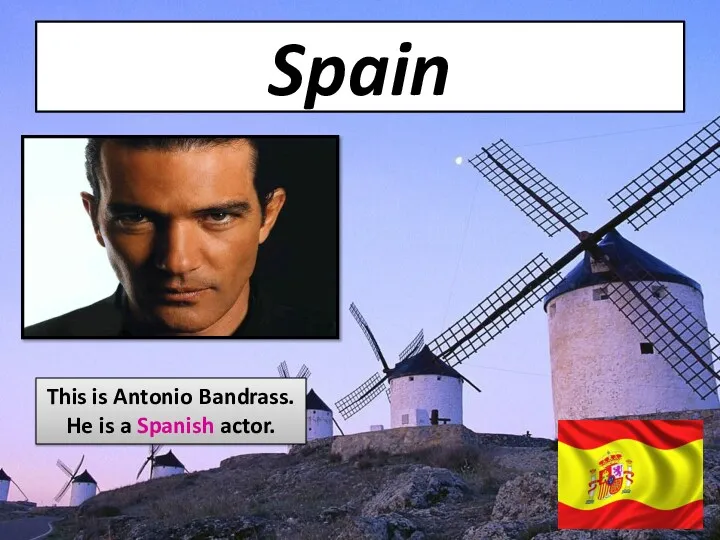 Spain This is Antonio Bandrass. He is a Spanish actor.