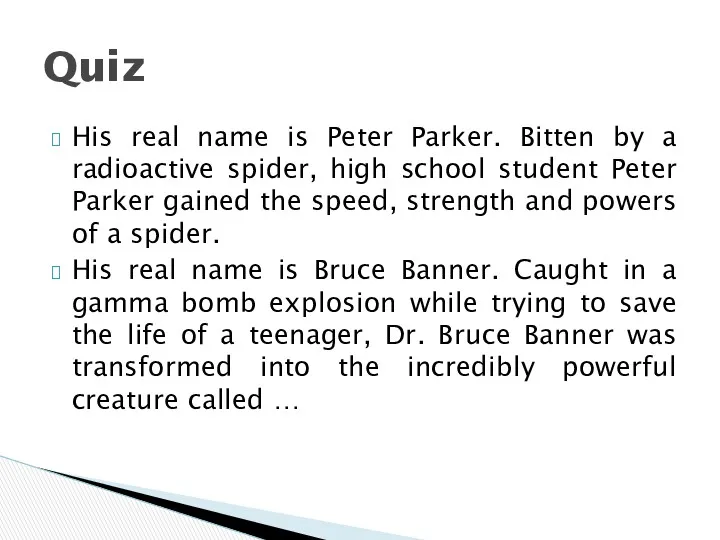 His real name is Peter Parker. Bitten by a radioactive