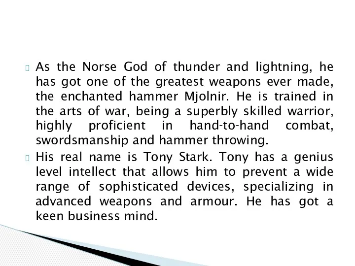 As the Norse God of thunder and lightning, he has