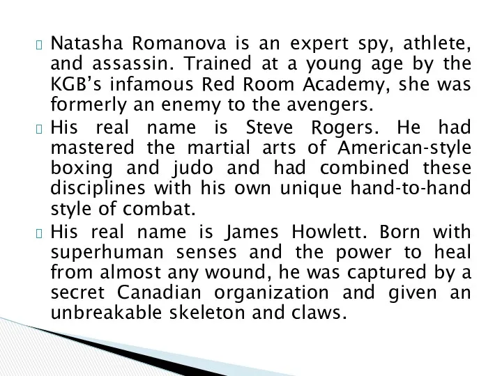 Natasha Romanova is an expert spy, athlete, and assassin. Trained
