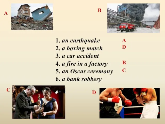 1. an earthquake 2. a boxing match 3. a car