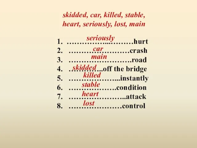 1. ……………...………hurt 2. ……………………crash 3. …………………….road 4. …………..off the bridge