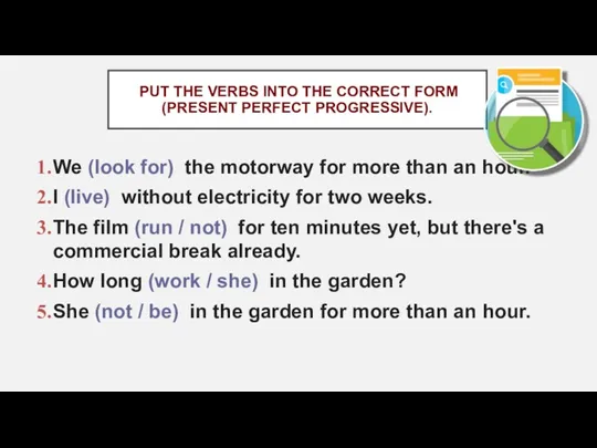 PUT THE VERBS INTO THE CORRECT FORM (PRESENT PERFECT PROGRESSIVE).