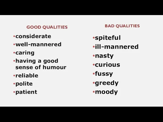 GOOD QUALITIES considerate well-mannered caring having a good sense of humour reliable polite