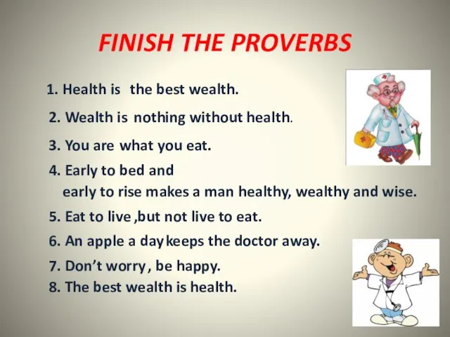 FINISH THE PROVERBS 1. Health is the best wealth. 2. Wealth is nothing